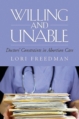 Willing and Unable: Doctors' Constraints in Abortion Care (Hardcover)