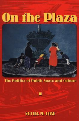On the Plaza: The Politics of Public Space and Culture