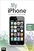 My iPhone: Covers iPhone 3,...