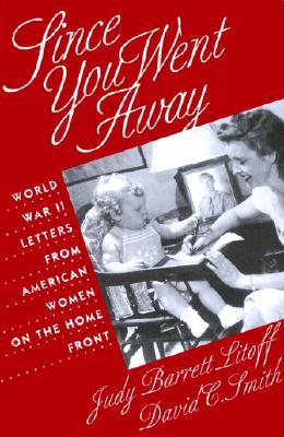 Since You Went Away: World War II Letters from American Women on the Home Front (Paperback)