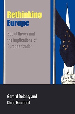 Rethinking Europe: Social Theory and the Implications of European (Paperback)