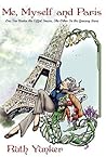 Me, Myself and Paris: One Toe Under the Eiffel Tower, The Other In the Grocery Store Me, Myself and Paris: One Toe Under the Eiffel Tower, The Other In the Grocery Store