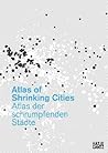 Atlas of Shrinking Cities (English and German Edition)