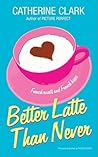 Better Latte Than Never by Catherine Clark