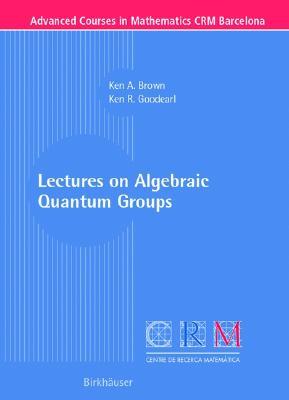 Lectures on Algebraic Quantum Groups (Advanced Courses in Mathematics - CRM Barcelona)