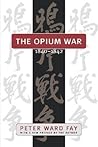 The Opium War, 1840-1842: Barbarians in the Celestial Empire in the Early Part of the Nineteenth Century and the War by Which They Forced Her Gates