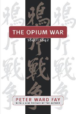 The Opium War, 1840-1842: Barbarians in the Celestial Empire in the Early Part of the Nineteenth Century and the War by Which They Forced Her Gates (Paperback)