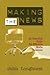 Making the News: An Essential Guide for Effective Media Relations