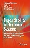 Dependability in Electronic Systems: Mitigation of Hardware Failures, Soft Errors, and Electro-Magnetic Disturbances Dependability in Electronic Systems: Mitigation of Hardware Failures, Soft Errors, and Electro-Magnetic Disturbances