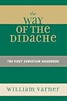 The Way of the Didache: The First Christian Handbook: The First Christian Handbook The Way of the Didache: The First Christian Handbook: The First Christian Handbook