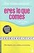 Eres Lo Que Comes/ You Are What You Eat (Spanish Edition)