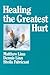 Healing the Greatest Hurt