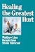 Healing the Greatest Hurt by Dennis Linn