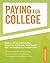 Paying for College: *Answers to All YOur Questions About Financial Aid, Tuition Payment Plans, and Everything Else YOu Need to Know