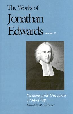 The Works of Jonathan Edwards, Vol. 19: Sermons and Discourses, 1734-1738