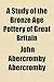 A Study of the Bronze Age Pottery of Great Britain