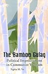 The Bamboo Gulag: Political Imprisonment in Communist Vietnam