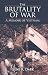 Brutality of War, The: A Memoir of Vietnam