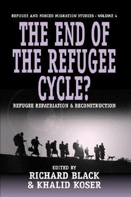 The End of the Refugee Cycle?: Refugee Repatriation and Reconstruction (Forced Migration, 4)
