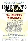 Tom Brown's Field Guide to the Forgotten Wilderness by Tom Brown Jr.