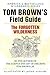 Tom Brown's Field Guide to the Forgotten Wilderness by Tom Brown Jr. Tom Brown's Field Guide to the Forgotten Wilderness by Tom Brown Jr.
