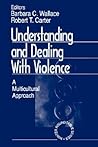 Understanding and Dealing With Violence: A Multicultural Approach (Winter Roundtable Series (Formerly: Roundtable Series on Psychology & Education)) Understanding and Dealing With Violence: A Multicultural Approach (Winter Roundtable Series (Formerly: Roundtable Series on Psychology & Education))