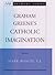 Graham Greene's Catholic Imagination (AAR Academy Series)