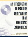 An Introduction to Teaching Composition in an Electronic Environment