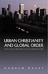 Urban Christianity and Global Order: Theological Resources for an Urban Future