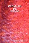 CABALLOS DE FUEGO (Spanish Edition)