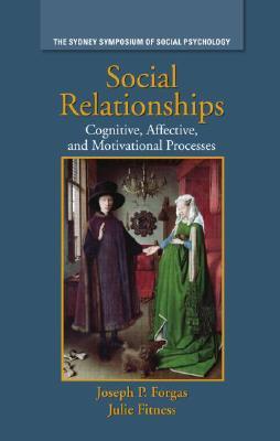 Social Relationships: Cognitive, Affective and Motivational Processes (Sydney Symposium of Social Psychology)