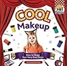 Cool Make-up: How to Stage Your Very Own Show: How to Stage Your Very Own Show (Cool Performances)