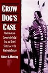 Crow Dog's Case: American Indian Sovereignty, Tribal Law, and United States Law in the Nineteenth Century (Studies in North American Indian History) Crow Dog's Case: American Indian Sovereignty, Tribal Law, and United States Law in the Nineteenth Century (Studies in North American Indian History)