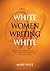 White Women Writing White: Identity and Representation in (Post-) Apartheid Literatures of South Africa
