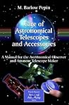 Care of Astronomical Telescopes and Accessories: A Manual for the Astronomical Observer and Amateur Telescope Maker (The Patrick Moore Practical Astronomy Series) Care of Astronomical Telescopes and Accessories: A Manual for the Astronomical Observer and Amateur Telescope Maker (The Patrick Moore Practical Astronomy Series)