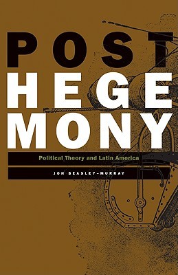 Posthegemony: Political Theory and Latin America (Paperback)