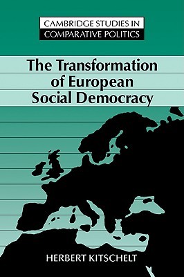 The Transformation of European Social Democracy (Cambridge Studies in Comparative Politics) (Volume 0)