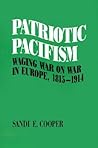 Patriotic Pacifism: Waging War on War in Europe, 1815-1914
