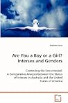 Are You a Boy or a Girl? Intersex and Genders: Contesting the Uncontested: A Comparative Analysisbetween the Status of Intersex in Australia and theUnited States of America