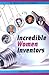 Incredible Women Inventors ...
