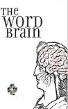 The Word Brain: A Short Guide to Fast Language Learning The Word Brain: A Short Guide to Fast Language Learning