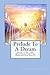 Prelude To A Dream: Book 1 Of The Mysteries Of The Redemption Series (The Mysteries of the Redemption: A Treatise on Out-of-Body Travel and Mysticism Series)