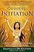 Goddess Initiation: A Pract...