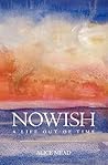 Nowish: A Life Out of Time