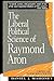 The Liberal Political Science of Raymond Aron: A Critical Introduction
