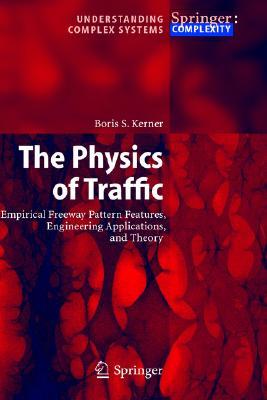 The Physics of Traffic: Empirical Freeway Pattern Features, Engineering Applications, and Theory (Understanding Complex Systems)