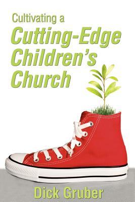 Cultivating a Cutting-Edge Children's Church (Paperback)