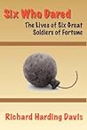 Six Who Dared: The Lives of Six Great Soldiers of Fortune (A Fireship CONTEMPORIZED CLASSIC)