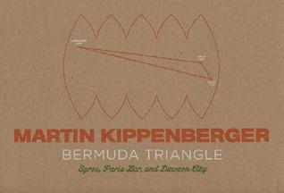 Martin Kippenberger: The Bermuda Triangle: Syros, Paris Bar, and Dawson City (Hardcover)