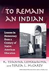 "To Remain an Indian" by K. Tsianina Lomawaima "To Remain an Indian" by K. Tsianina Lomawaima